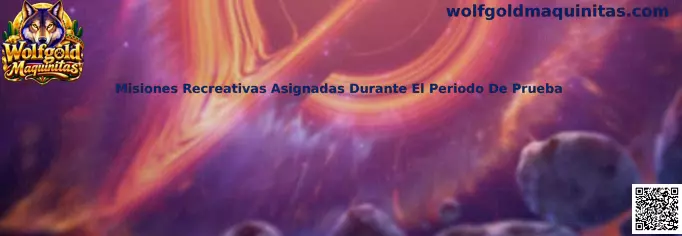 Misiones recreativas asignadas durante el periodo de prueba en Wolfgold Maquinitas