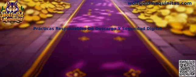 Prácticas responsables de descarga y seguridad digital