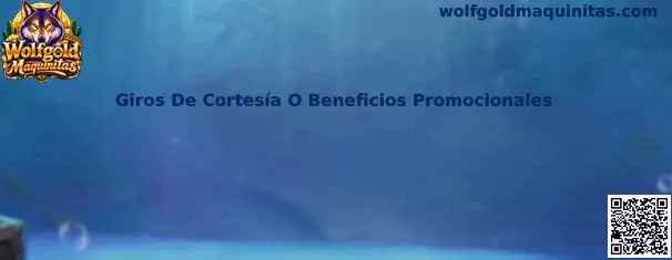 Giros De Cortesía O Beneficios Promocionales en Wolfgold Maquinitas