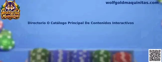 Directorio o catálogo principal de contenidos interactivos de Wolfgold Maquinitas