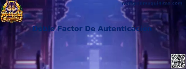 Guía de Doble Factor De Autenticación para Wolfgold Maquinitas
