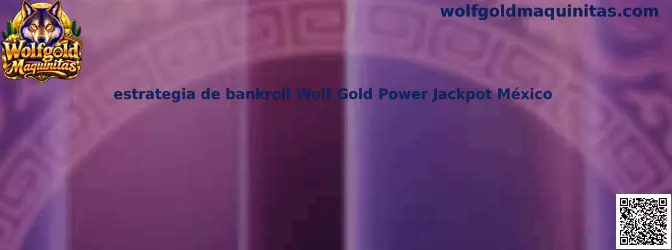 Ilustración de la estrategia de bankroll para Wolf Gold Power Jackpot en México