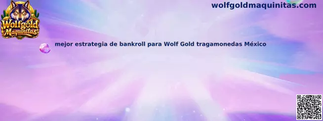 Guía visual sobre la mejor estrategia de bankroll para Wolf Gold tragamonedas México